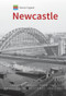 Historic England: Newcastle (Unique Images from the Archives of Historic England) by Paul Perry, Historic England, 9781445681252