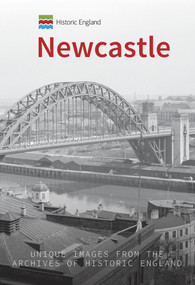 Historic England: Newcastle (Unique Images from the Archives of Historic England) by Paul Perry, Historic England, 9781445681252