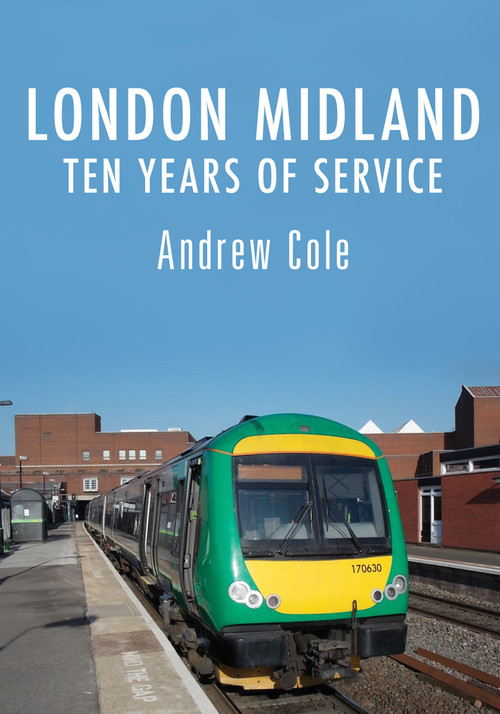 London Midland (Ten Years of Service) by Andrew Cole, 9781445679259