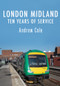 London Midland (Ten Years of Service) by Andrew Cole, 9781445679259