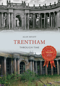 Trentham Through Time by Alan Myatt, 9781445647029