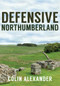 Defensive Northumberland by Colin Alexander, 9781445672281