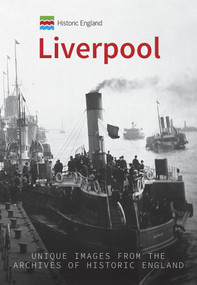 Historic England: Liverpool (Unique Images from the Archives of Historic England) by Hugh Hollinghurst, Historic England, 9781445681238