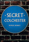 Secret Colchester by Patrick Denney, 9781445675145