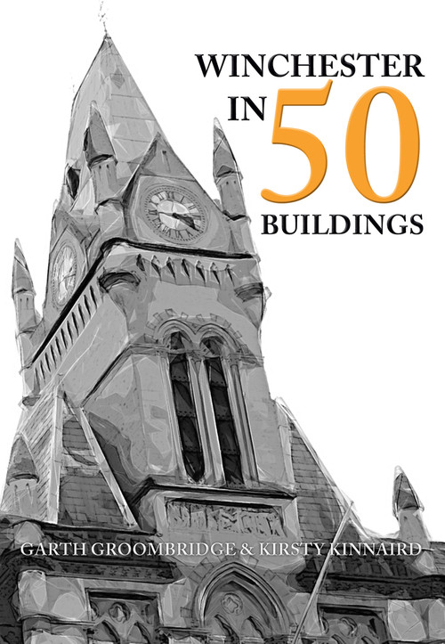 Winchester in 50 Buildings by Garth Groombridge, Kirsty Kinnaird, 9781445671758