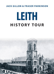 Leith History Tour by Jack Gillon, Fraser Parkinson, 9781445678078