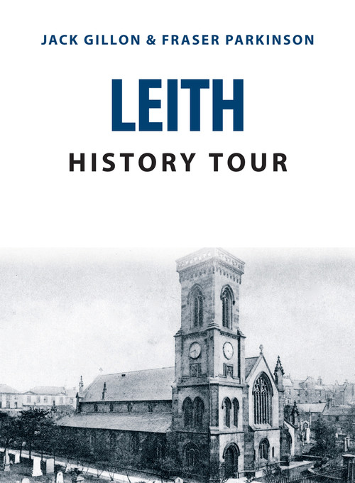 Leith History Tour by Jack Gillon, Fraser Parkinson, 9781445678078