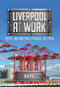 Liverpool at Work (People and Industries Through the Years) by Ken Pye, 9781445673226