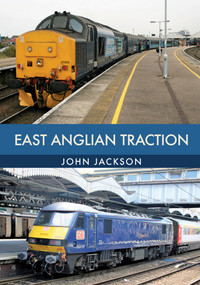 East Anglian Traction by John Jackson, 9781445672946