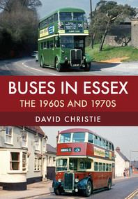 Buses in Essex (The 1960s and 1970s) by David Christie, 9781445677477