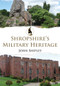 Shropshire's Military Heritage by John Shipley, 9781445678092