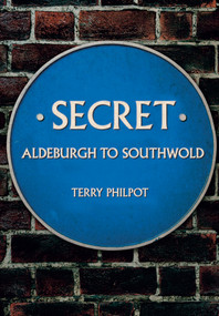 Secret Aldeburgh to Southwold by Terry Philpot, 9781445674063