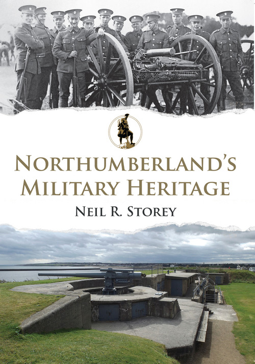 Northumberland's Military Heritage by Neil R. Storey, 9781445673240