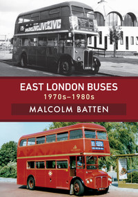 East London Buses: 1970s-1980s by Malcolm Batten, 9781445680217