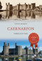 Caernarfon Through Time by Steven Dickens, 9781445640679