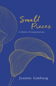 Small Pieces (A Book of Lamentations) by Joanne Limburg, 9781786492302