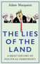 The Lies of the Land (An Honest History of Political Deceit) by Adam Macqueen, 9781786492494