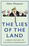 The Lies of the Land (An Honest History of Political Deceit) by Adam Macqueen, 9781786492494