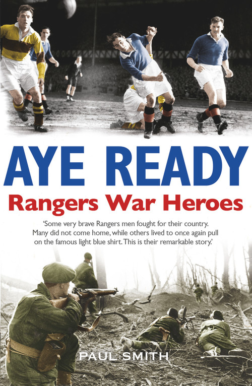 Aye Ready (Rangers War Heroes) by Paul Smith, 9781785301391