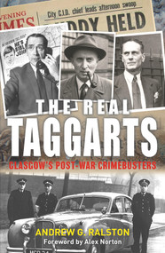 The Real Taggarts (Glasgow's Greatest Crimebusters) by Andrew Ralston, 9781785301346