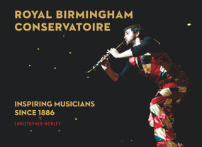 Royal Birmingham Conservatoire (Inspiring Musicians Since 1886) by Christopher Morley, 9781783963195