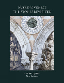 Ruskin's Venice: The Stones Revisited New Edition by Sarah Quill, Sarah Quill, Sarah Quill, 9781848221796