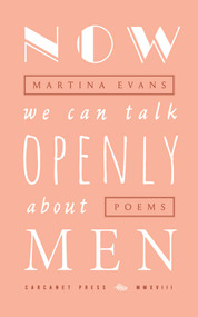 Now We Can Talk Openly about Men by Martina Evans, 9781784105785