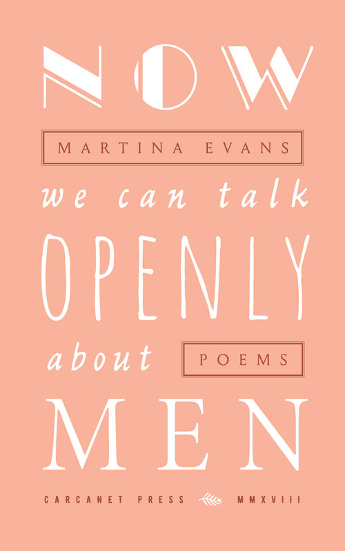 Now We Can Talk Openly about Men by Martina Evans, 9781784105785