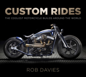 Custom Rides (The Coolest Motorcycle Builds Around the World) by Robert Davies, 9780750983808