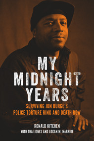 My Midnight Years (Surviving Jon Burge's Police Torture Ring and Death Row) by Ronald Kitchen, Thai Jones, Logan McBride, 9781613737668