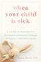 When Your Child Is Sick (A Guide to Navigating the Practical and Emotional Challenges of Caring for a Child Who Is Very Ill) by Joanna Breyer, 9780147517586