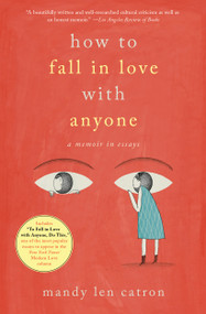How to Fall in Love with Anyone (A Memoir in Essays) by Mandy Len Catron, 9781501137457