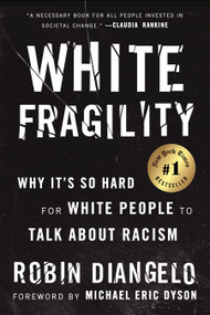 White Fragility (Why It's So Hard for White People to Talk About Racism) by Dr. Robin DiAngelo, Michael Eric Dyson, 9780807047415
