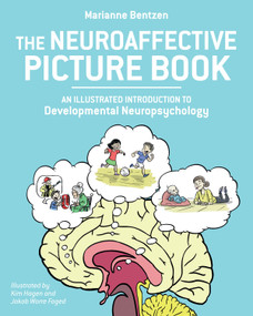 The Neuroaffective Picture Book (An Illustrated Introduction to Developmental Neuropsychology) by Marianne Bentzen, Kim Hagen, Jakob Worre Foged, 9781623172541