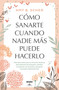 Cómo sanarte cuando nadie más puede hacerlo / How to Heal Yourself When No One Else Can by Amy B. Scher, 9786073162890