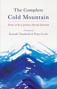 The Complete Cold Mountain (Poems of the Legendary Hermit Hanshan) by Kazuaki Tanahashi, Peter Levitt, Han Shan, 9781611804263