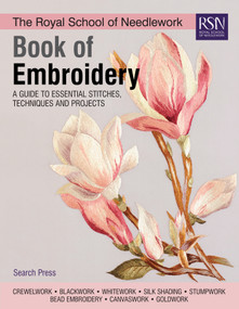 The Royal School of Needlework Book of Embroidery (A Guide To Essential Stitches, Techniques And Projects) by Various, 9781782216063
