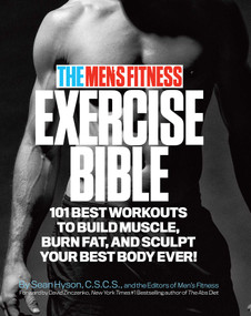 The Men's Fitness Exercise Bible (101 Best Workouts To Build Muscle, Burn Fat and Sculpt Your Best Body Ever!) by Sean Hyson, 9780989594011
