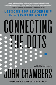 Connecting the Dots (Lessons for Leadership in a Startup World) by John Chambers, Diane Brady, 9780316486545