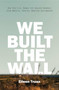 We Built the Wall (How the US Keeps Out Asylum Seekers from Mexico, Central America and Beyond) by Eileen Truax, Diane Stockwell, 9781786632173