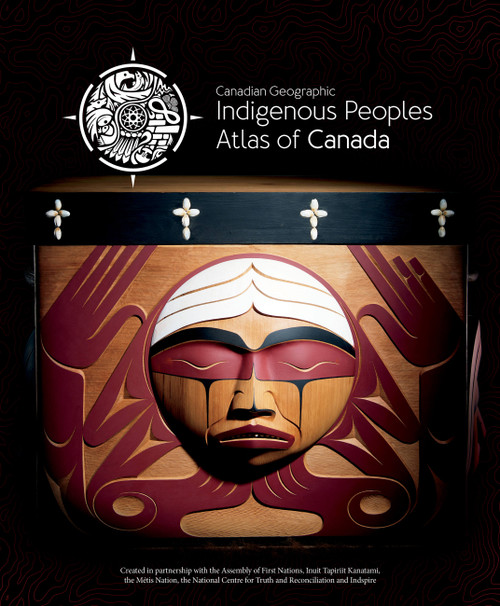 Indigenous Peoples Atlas of Canada by The Royal Canadian Geographical Society/Canadian Geographic, 9780986751622