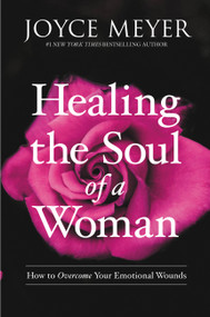 Healing the Soul of a Woman (How to Overcome Your Emotional Wounds) by Joyce Meyer, 9781455560240