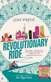 Revolutionary Ride (On the Road in Search of the Real Iran) - 9781473669987 by Lois Pryce, 9781473669987