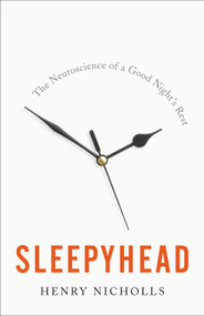 Sleepyhead (The Neuroscience of a Good Night's Rest) by Henry Nicholls, 9781541672574