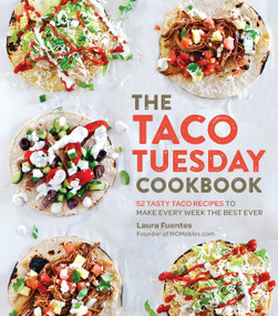 The Taco Tuesday Cookbook (52 Tasty Taco Recipes to Make Every Week the Best Ever) by Laura Fuentes, 9781592338191