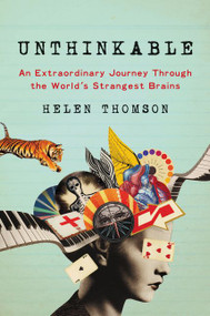 Unthinkable (An Extraordinary Journey Through the World's Strangest Brains) by Helen Thomson, 9780062391162