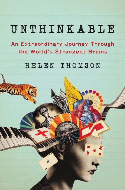 Unthinkable (An Extraordinary Journey Through the World's Strangest Brains) by Helen Thomson, 9780062391162