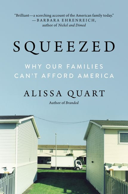 Squeezed (Why Our Families Can't Afford America) by Alissa Quart, 9780062412256