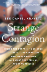 Strange Contagion (Inside the Surprising Science of Infectious Behaviors and Viral Emotions and What They Tell Us About Ourselves) - 9780062448941 by Lee Daniel Kravetz, 9780062448941
