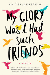 My Glory Was I Had Such Friends (A Memoir) - 9780062457479 by Amy Silverstein, 9780062457479